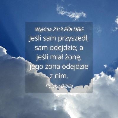 Picture 04 - Wyjścia 21:3 POLUBG - Jeśli sam przyszedł, sam odejdzie; a jeśli - Bible Verse Picture