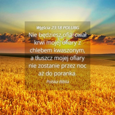 Picture 04 - Wyjścia 23:18 POLUBG - Nie będziesz ofiarował krwi mojej ofiary z - Bible Verse Picture