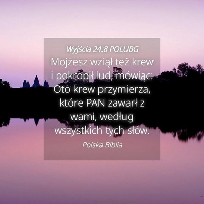 Picture 04 - Wyjścia 24:8 POLUBG - Mojżesz wziął też krew i pokropił lud, - Bible Verse Picture