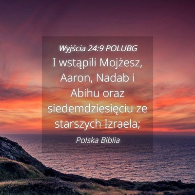Picture 04 - Wyjścia 24:9 POLUBG - I wstąpili Mojżesz, Aaron, Nadab i Abihu oraz - Bible Verse Picture