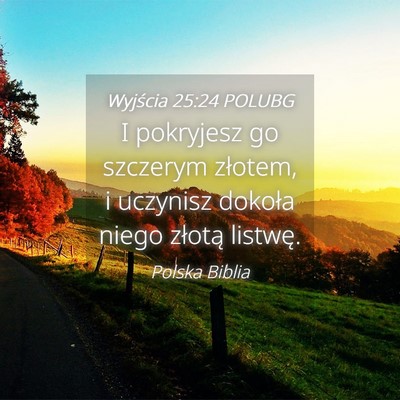 Picture 04 - Wyjścia 25:24 POLUBG - I pokryjesz go szczerym złotem, i uczynisz - Bible Verse Picture