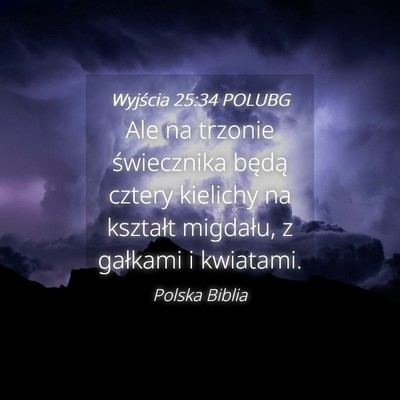 Picture 04 - Wyjścia 25:34 POLUBG - Ale na trzonie świecznika będą cztery kielichy - Bible Verse Picture