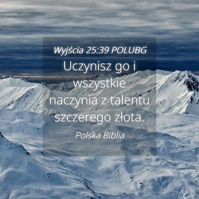 Picture 04 - Wyjścia 25:39 POLUBG - Uczynisz go i wszystkie naczynia z talentu - Bible Verse Picture