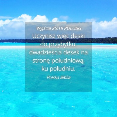 Picture 04 - Wyjścia 26:18 POLUBG - Uczynisz więc deski do przybytku: dwadzieścia - Bible Verse Picture