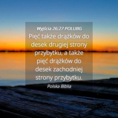 Picture 04 - Wyjścia 26:27 POLUBG - Pięć także drążków do desek drugiej strony - Bible Verse Picture