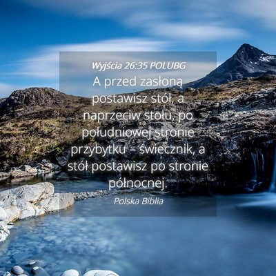 Picture 04 - Wyjścia 26:35 POLUBG - A przed zasłoną postawisz stół, a naprzeciw - Bible Verse Picture