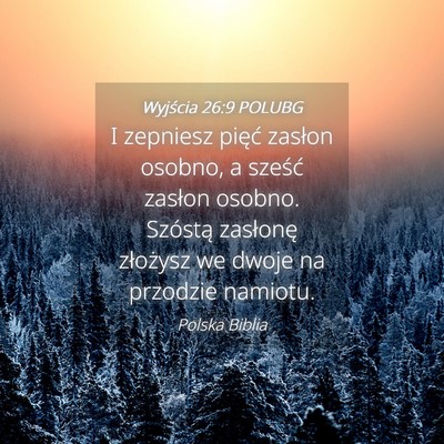 Picture 04 - Wyjścia 26:9 POLUBG - I zepniesz pięć zasłon osobno, a sześć - Bible Verse Picture