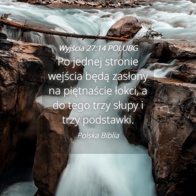 Picture 04 - Wyjścia 27:14 POLUBG - Po jednej stronie wejścia będą zasłony na - Bible Verse Picture