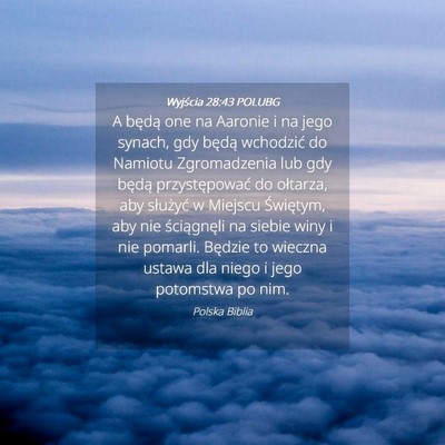Picture 04 - Wyjścia 28:43 POLUBG - A będą one na Aaronie i na jego synach, gdy - Bible Verse Picture