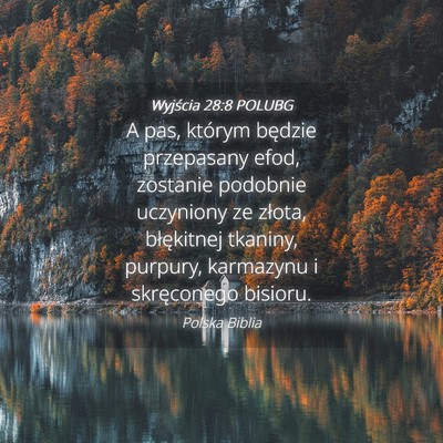 Picture 04 - Wyjścia 28:8 POLUBG - A pas, którym będzie przepasany efod, zostanie - Bible Verse Picture