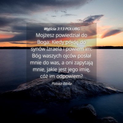 Picture 04 - Wyjścia 3:13 POLUBG - Mojżesz powiedział do Boga: Kiedy pójdę do - Bible Verse Picture