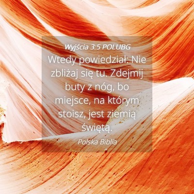 Picture 04 - Wyjścia 3:5 POLUBG - Wtedy powiedział: Nie zbliżaj się tu. Zdejmij - Bible Verse Picture