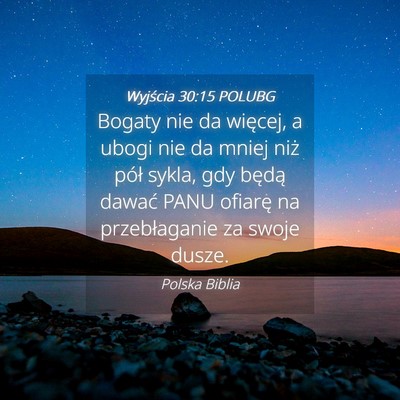 Picture 04 - Wyjścia 30:15 POLUBG - Bogaty nie da więcej, a ubogi nie da mniej niż - Bible Verse Picture