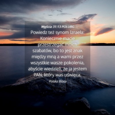 Picture 04 - Wyjścia 31:13 POLUBG - Powiedz też synom Izraela: Koniecznie macie - Bible Verse Picture