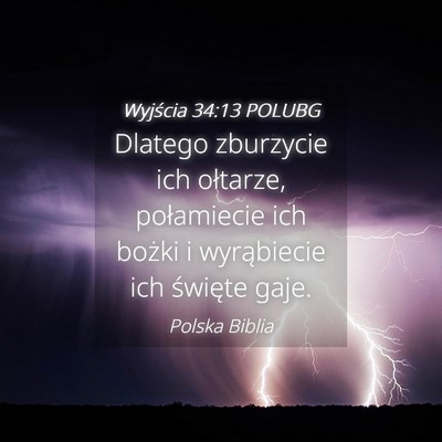 Picture 04 - Wyjścia 34:13 POLUBG - Dlatego zburzycie ich ołtarze, połamiecie ich - Bible Verse Picture