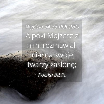 Picture 04 - Wyjścia 34:33 POLUBG - A póki Mojżesz z nimi rozmawiał, miał na - Bible Verse Picture