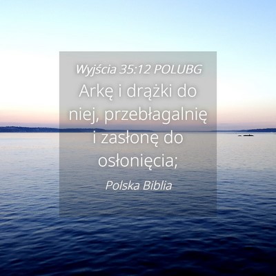 Picture 04 - Wyjścia 35:12 POLUBG - Arkę i drążki do niej, przebłagalnię i - Bible Verse Picture