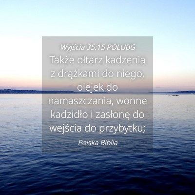 Picture 04 - Wyjścia 35:15 POLUBG - Także ołtarz kadzenia z drążkami do niego, - Bible Verse Picture