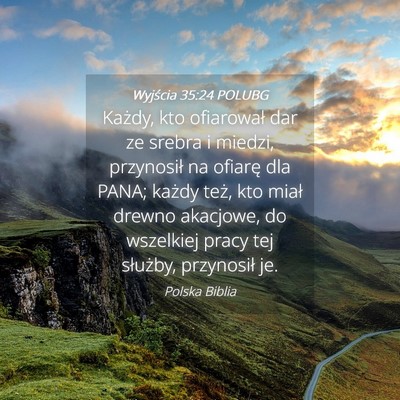 Picture 04 - Wyjścia 35:24 POLUBG - Każdy, kto ofiarował dar ze srebra i miedzi, - Bible Verse Picture