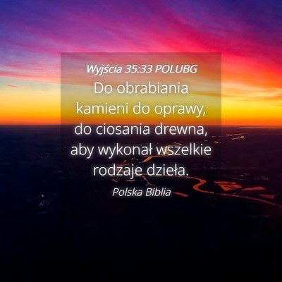 Picture 04 - Wyjścia 35:33 POLUBG - Do obrabiania kamieni do oprawy, do ciosania - Bible Verse Picture