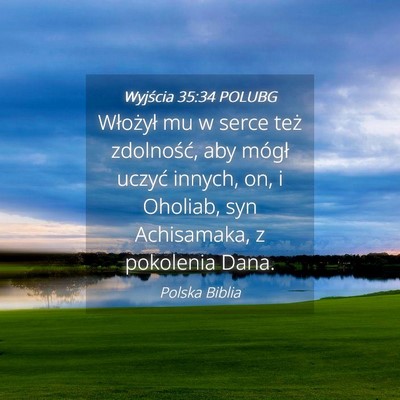 Picture 04 - Wyjścia 35:34 POLUBG - Włożył mu w serce też zdolność, aby mógł - Bible Verse Picture