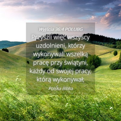 Picture 04 - Wyjścia 36:4 POLUBG - Przyszli więc wszyscy uzdolnieni, którzy - Bible Verse Picture