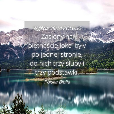 Picture 04 - Wyjścia 38:14 POLUBG - Zasłony na piętnaście łokci były po jednej - Bible Verse Picture