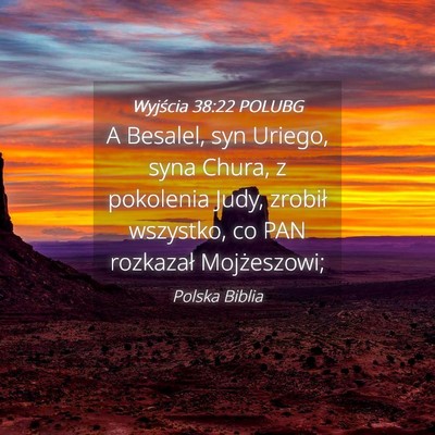 Picture 04 - Wyjścia 38:22 POLUBG - A Besalel, syn Uriego, syna Chura, z pokolenia - Bible Verse Picture