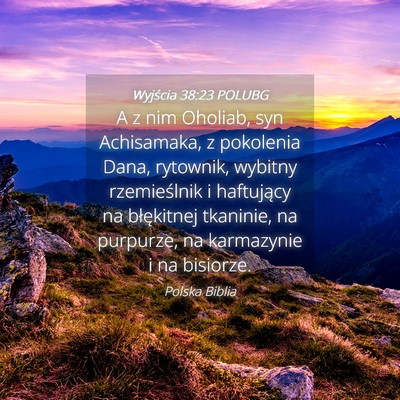 Picture 04 - Wyjścia 38:23 POLUBG - A z nim Oholiab, syn Achisamaka, z pokolenia - Bible Verse Picture