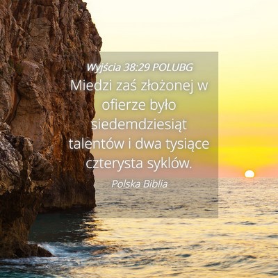 Picture 04 - Wyjścia 38:29 POLUBG - Miedzi zaś złożonej w ofierze było - Bible Verse Picture