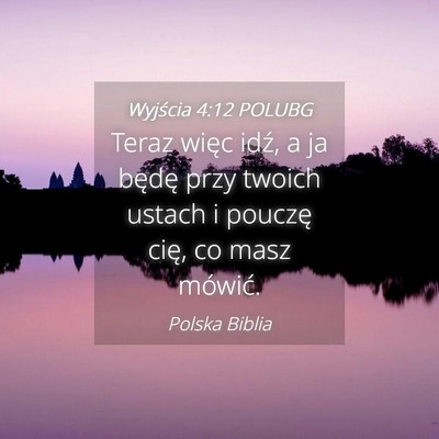 Picture 04 - Wyjścia 4:12 POLUBG - Teraz więc idź, a ja będę przy twoich ustach - Bible Verse Picture