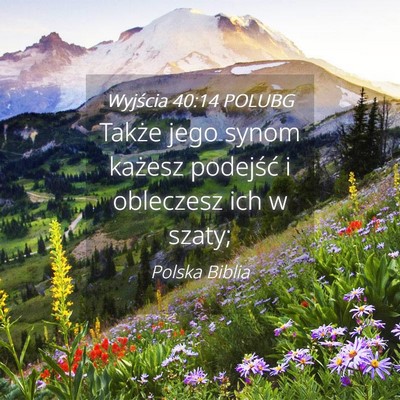 Picture 04 - Wyjścia 40:14 POLUBG - Także jego synom każesz podejść i obleczesz - Bible Verse Picture