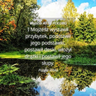 Picture 04 - Wyjścia 40:18 POLUBG - I Mojżesz wystawił przybytek, podstawił jego - Bible Verse Picture