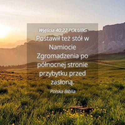 Picture 04 - Wyjścia 40:22 POLUBG - Postawił też stół w Namiocie Zgromadzenia po - Bible Verse Picture