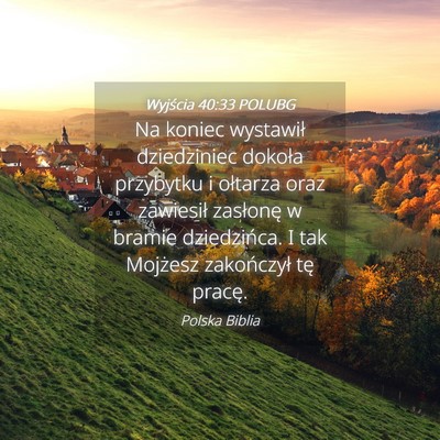Picture 04 - Wyjścia 40:33 POLUBG - Na koniec wystawił dziedziniec dokoła przybytku - Bible Verse Picture