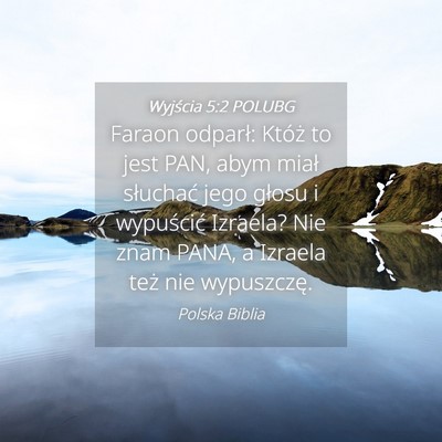 Picture 04 - Wyjścia 5:2 POLUBG - Faraon odparł: Któż to jest PAN, abym miał - Bible Verse Picture