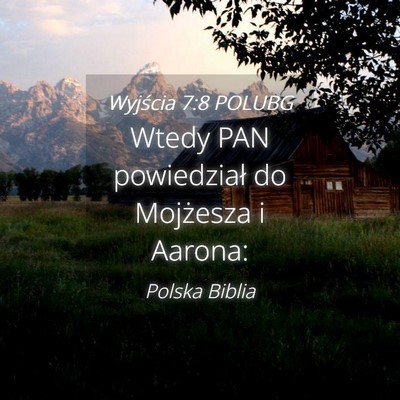 Picture 04 - Wyjścia 7:8 POLUBG - Wtedy PAN powiedział do Mojżesza i - Bible Verse Picture