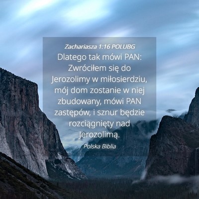 Picture 04 - Zachariasza 1:16 POLUBG - Dlatego tak mówi PAN: Zwróciłem się do - Bible Verse Picture