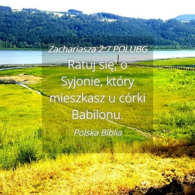 Picture 04 - Zachariasza 2:7 POLUBG - Ratuj się, o Syjonie, który mieszkasz u córki - Bible Verse Picture