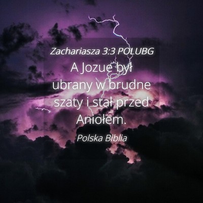 Picture 04 - Zachariasza 3:3 POLUBG - A Jozue był ubrany w brudne szaty i stał przed - Bible Verse Picture