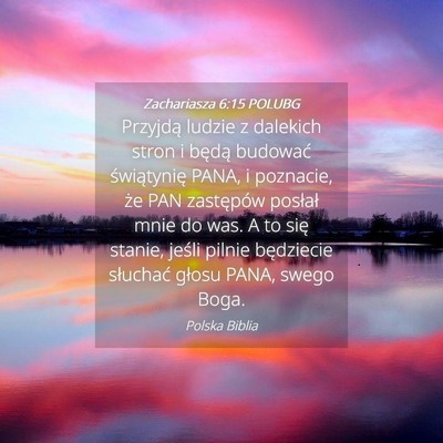 Picture 04 - Zachariasza 6:15 POLUBG - Przyjdą ludzie z dalekich stron i będą - Bible Verse Picture