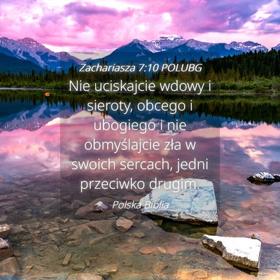 Picture 04 - Zachariasza 7:10 POLUBG - Nie uciskajcie wdowy i sieroty, obcego i ubogiego - Bible Verse Picture