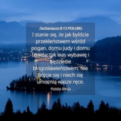 Picture 04 - Zachariasza 8:13 POLUBG - I stanie się, że jak byliście przekleństwem - Bible Verse Picture