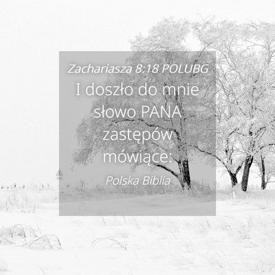 Picture 04 - Zachariasza 8:18 POLUBG - I doszło do mnie słowo PANA zastępów - Bible Verse Picture