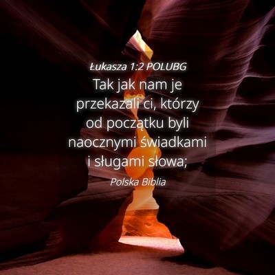 Picture 04 - Łukasza 1:2 POLUBG - Tak jak nam je przekazali ci, którzy od - Bible Verse Picture