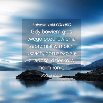 Picture 04 - Łukasza 1:44 POLUBG - Gdy bowiem głos twego pozdrowienia zabrzmiał w - Bible Verse Picture