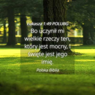 Picture 04 - Łukasza 1:49 POLUBG - Bo uczynił mi wielkie rzeczy ten, który jest - Bible Verse Picture
