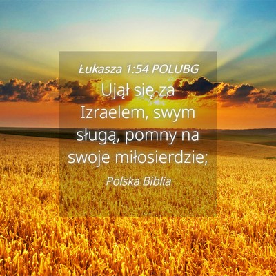 Picture 04 - Łukasza 1:54 POLUBG - Ujął się za Izraelem, swym sługą, pomny na - Bible Verse Picture