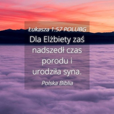 Picture 04 - Łukasza 1:57 POLUBG - Dla Elżbiety zaś nadszedł czas porodu i - Bible Verse Picture