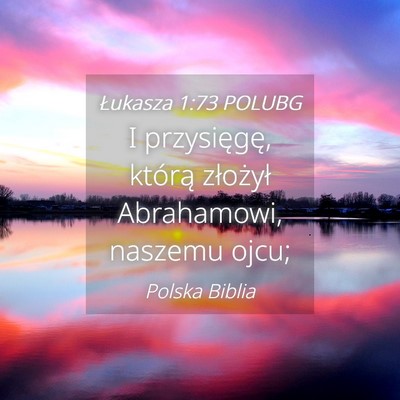 Picture 04 - Łukasza 1:73 POLUBG - I przysięgę, którą złożył Abrahamowi, - Bible Verse Picture